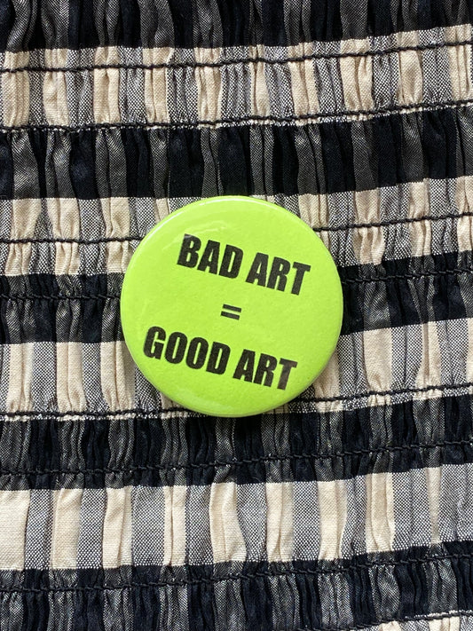 BAD ART = GOOD ART